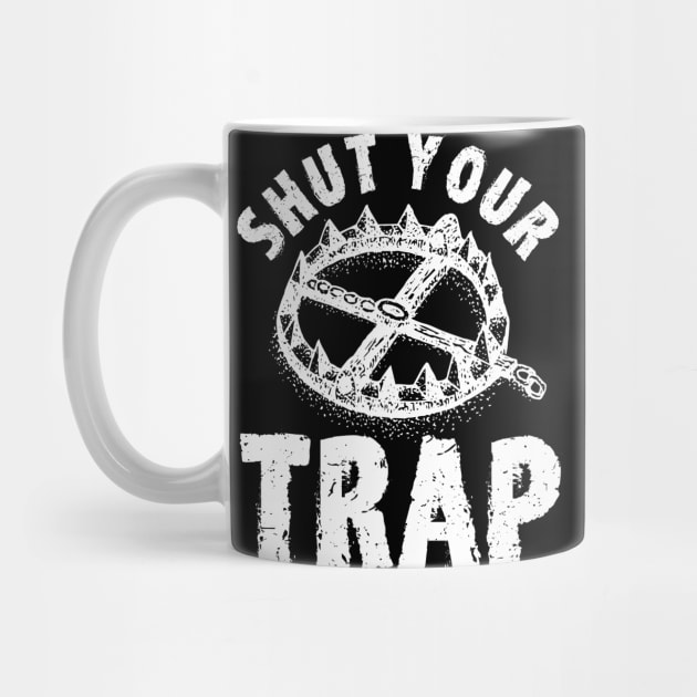 Shut Your Trap Trappers Hunter by Toeffishirts